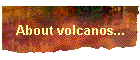 About volcanos...